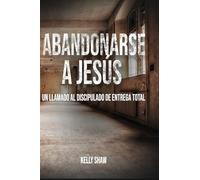 Abandoned to Jesus: A Call to Wholehearted Discipleship