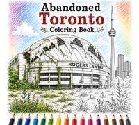 Abandoned Toronto Coloring Book: Explore 50 Post-Apocalyptic Scenes of Toronto, Canada Featuring the CN Tower, Casa Loma, Union Station, the ... (Abandoned Worlds Coloring Book Series)