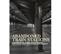 Abandoned Train Stations: (Abandoned Places)