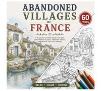Abandoned Villages of France: A Relaxing Rural Coloring Book Featuring Rustic Stone Villages, Quiet French Countryside Scenes, and Nature-Reclaimed Landscapes (Abandoned Villages Series)