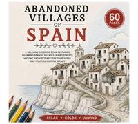 Abandoned Villages of Spain: A Relaxing Coloring Book Featuring Charming Spanish Villages, Sunny Mediterranean Streets, Historic Architecture, Cozy ... (Abandoned Worlds Coloring Book Series)