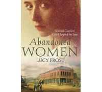 Abandoned Women: Scottish Convicts Exiled Beyond the Seas