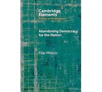 Abandoning Democracy for the Nation (Elements in the Politics of Development)
