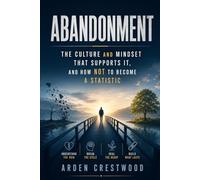 ABANDONMENT: The Culture and Mindset That Supports It And How Not to Become a Statistic