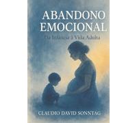 ABANDONO EMOCIONAL: Da Infância à Vida Adulta