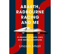 Abarth, Radbourne Racing and Me: A memoir of iconic cars and racing adventures