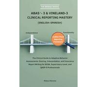 ABAS-3 & Vineland-3 Clinical Reporting Mastery: The Clinical Guide to Adaptive Behavior Assessments: Scoring, Interpretation, and Insurance Report ... Professionals (The Bridge Series)