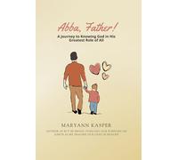 Abba, Father!: A Journey to Knowing God in His Greatest Role of All