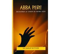 ABBA PÈRE: DÉCOUVRIR LE CŒUR DE NOTRE DIEU