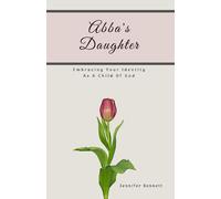 Abba's Daughter: Embracing Your Identity As A Child Of God