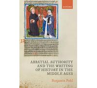Abbatial Authority and the Writing of History in the Middle Ages