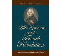 Abbe Gregoire and the French Revolution: The Making of Modern Universalism