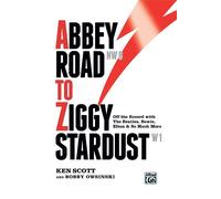 Abbey Road to Ziggy Stardust: Off-the-record with The Beatles, Bowie, Elton, and so much more. by Ken Scott, Bobby Owsinski (2012) Hardcover