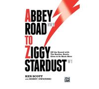 Abbey Road to Ziggy Stardust : Off the Record with the Beatles, Bowie, Elton & So Much More