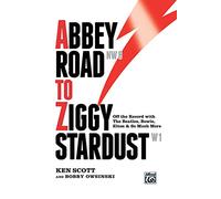 Abbey Road to Ziggy Stardust – Off the Record with the Beatles, Bowie, Elton & So Much More