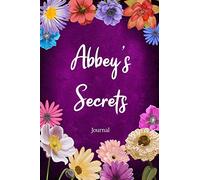 Abbey's Secrets Journal: Custom Personalized Gift for Abbey, Floral Pink Lined Notebook Journal to Write in with Colorful Flowers on Cover. (Customized Notebooks)