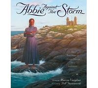 Abbie Against the Storm: The True Story of a Young Heroine and a Lighthouse: The True Story of a Younf Heroine and a Lighthouse