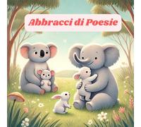 Abbracci di Poesie: Rime dolci tra mamma e figlio per una nanna serena