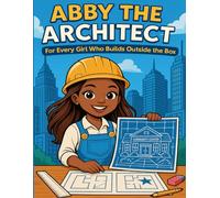 Abby the Architect: Learn, Label, and Color Your Way Through the World of Architecture! (Little Leaders in the Making: Empowering Big Dreams One Crayon at a Time)