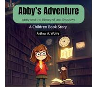 Abby's Adventure: Abby and the Library of Lost Shadows (A Children Book Story)