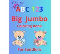 Abc 123 big jumbo coloring book for toddlers: More than 50 beautiful images of fun and simple letters and numbers,age 3-7