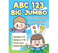 ABC 123 Big Jumbo Coloring Book for Toddlers: My First Letters and Numbers Color and Learn Book for Kids, a Fun and Gentle Way for Preschool and ... to Explore Early Learning Through Coloring