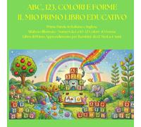 ABC, 123, Colori e Forme Il Mio Primo Libro Educativo: Prime Parole in Italiano e Inglese Alfabeto Illustrato · Numeri da 1 a 10 · 12 Colori · 10 ... Apprendimento per Bambini da 12 Mesi a 4 Anni