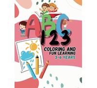 ABC 123 Coloring and Fun Learning Book 3-6 Years: A Coloring and Learning Book While Having Fun (Alphabet, Numbers and Geometric Figures) for Kids and Toddlers from 3 to 6 Years old