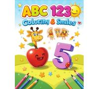 ABC 123 Coloring & Smiles: A Fun Learning Coloring Book for Kids Ages 3-6: Color and Learn Letters, Numbers & Shapes with Cute Characters, Animals, ... - Perfect for Preschool and Kindergarten