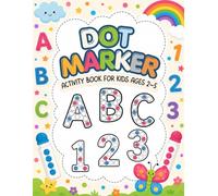 ABC & 123 Dot Marker Activity Book for Kids Ages 2-5: Fun Letter, Number, Animal and First Word Activities for Early Learning and Fine Motor Skills