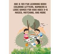 ABC & 123 Fun Learning Book: Coloring Letters, Numbers & Logic Games for Kids Ages 3-6 Mazes, Matching, and More