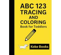 ABC 123 Tracing and Coloring Book for Toddlers: Learn the Alphabet and Numbers with Fun Writing Practice and Cute Coloring Pages - For Kids