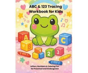 ABC & 123 Tracing Workbook for Kids: Letters, Numbers & Coloring Fun for Preschool and Kindergarten (The Frog Learning Series)
