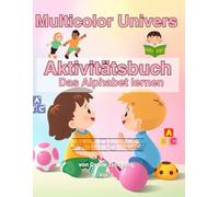 ABC-Abenteuer: Das große Alphabet-Aktivitätsbuch für Kinder 4-6 Jahre - Multicolor Univers