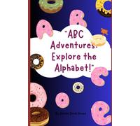 ABC Adventures: Explore the Alphabet: "A Fun and Colorful Journey Through Letters and Words"