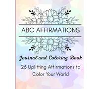ABC Affirmations Coloring Book: 26 Uplifting Affirmations to Color Your World