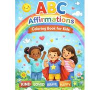 ABC Affirmations Coloring Book for Kids: Positive Affirmations, Confidence Building Coloring Pages, and Fun Activities for Kids Ages 4-8