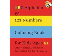 ABC Alphabet & 123 Numbers Coloring Book for Kids Ages 5+: Cute Animals, Flowers & Butterflies for Fun Learning: Learn Letters, Numbers & Counting ... Kid-Friendly Coloring Pages (Early Learning)