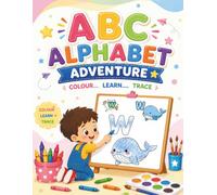 ABC ALPHABET ADVENTURE: COLOUR...LEARN...TRACE