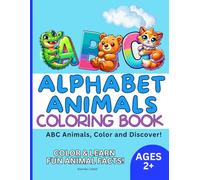 ABC Alphabet Animals Coloring Book. ABC Animals, Color and Discover! Color & Learn Fun Animal Facts: 26 Unique Illustrations to Learn Letters and Animals