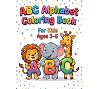 abc alphabet coloring book for kids ages 3-6: A Complete A to Z Journey of Simple Illustrations to Learn Letters and Build Creative Confidence