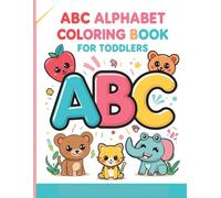 ABC Alphabet Coloring Book for Toddlers: Fun and Easy Letter Coloring Pages with Cute Animals, Objects, and Simple Illustrations to Help Kids Ages 2-4 Learn the Alphabet
