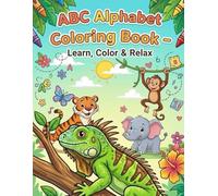 ABC Alphabet Coloring Book - Learn, Color & Relax: A Fun Alphabet Coloring Book for Kids & Stress Relief for All Ages