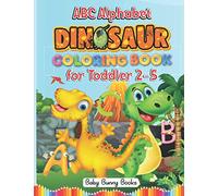 ABC Alphabet Dinosaurs Coloring Books for Toddler 2-5: Kids Learn Best While Having Fun! Easy Dinosaur Coloring Letters for Preschoolers & ... Screenless Activity (The Baby's Bunny Books)
