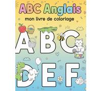 ABC Anglais mon livre de coloriage: Un cahier d'activités pour apprendre l'alphabet et les mots en anglais en s'amusant | Idéal Maternelle, CP, CE1 & ... d'animaux et d'objets pour les 3 à 12 ans