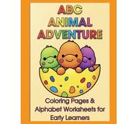 ABC Animal Adventure: Coloring Pages and Alphabet Worksheets for Early Learners: A Fun Preschool Workbook to Color Cute Animals, Learn the ABCs, ... Recognition, and Build Early Learning Skills