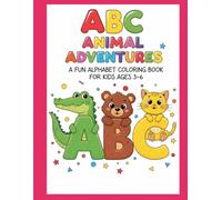 ABC Animal Adventures: A Fun Alphabet Coloring Book for Kids Ages 3-6: Learn Letters from A to Z with Cute and Easy-to-Color Animals