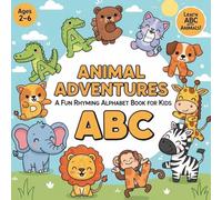ABC Animal Adventures: A Fun Rhyming Alphabet Book for Kids Ages 2-6