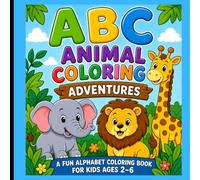 ABC Animal Coloring Adventures: A Fun Alphabet Coloring Book for Kids Ages 2-6 | Learn Letters with Cute Animals | Easy, Bold Designs for Toddlers & Preschoolers