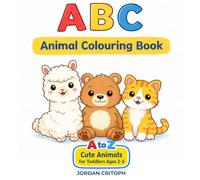 ABC Animal Colouring Book: 26 Big & Simple Letters for Toddlers Ages 2-5 - Learn the Alphabet with Cute Animals: A to Z Cute Creatures for Toddlers Ages 2-5 (Little Hands Colour & Learn ( Ages 2-5))